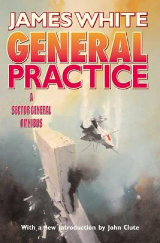 Книга General Practice: A Sector General Omnibus James White