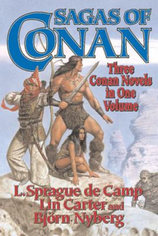 Carte Sagas of Conan: Conan the Swordsman/Conan the Liberator/Conan and the Spirder God L. Sprague de Camp