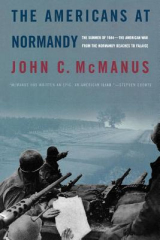 Kniha The Americans at Normandy: The Summer of 1944--The American War from the Normandy Beaches to Falaise John C. McManus