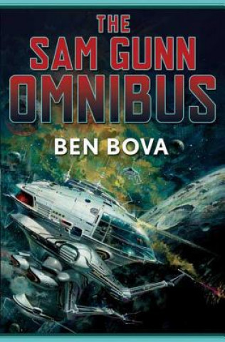 Carte The Sam Gunn Omnibus: Featuring Every Story Ever Written about Sam Gunn, and Then Some Ben Bova