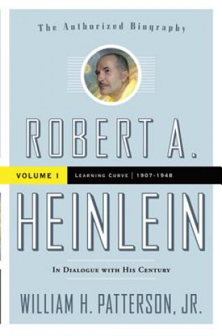 Carte Robert A. Heinlein: In Dialogue with His Century, Volume 1: 1907-1948: Learning Curve William H. Patterson