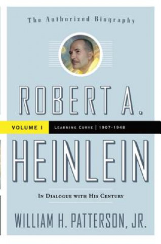 Knjiga Robert A. Heinlein: In Dialogue with His Century, Volume 1: 1907-1948: Learning Curve William H. Patterson