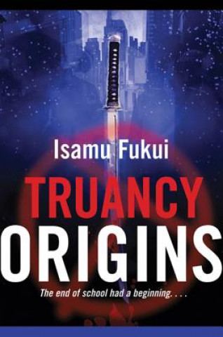 Kniha Truancy Origins Isamu Fukui