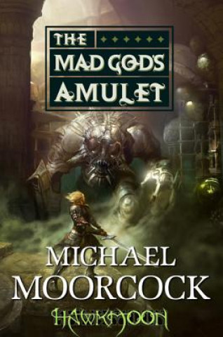 Könyv Hawkmoon: The Mad God's Amulet Michael Moorcock