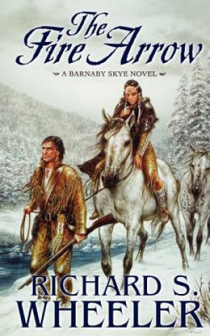 Kniha The Fire Arrow: A Barnaby Skye Novel Richard S. Wheeler