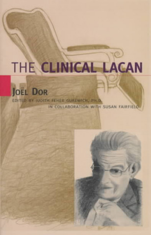 Knjiga Clinical Lacan (Lacanian Clinical Field) Joel Dor