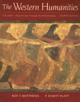 Kniha The Western Humanities: Volume I: Beginnings Through the Renaissance Roy T. Matthews