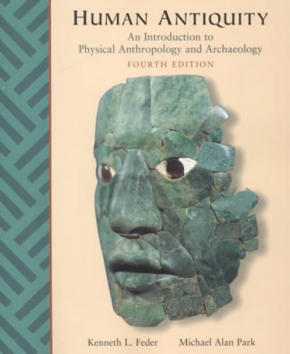 Książka Human Antiquity: An Introduction to Physical Anthropology and Archaeology Kenneth L. Feder