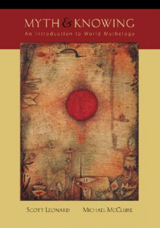 Kniha Myth and Knowing: An Introduction to World Mythology Scott A. Leonard