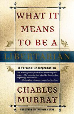 Carte What It Means to Be a Libertarian: A Personal Interpretation Charles Murray