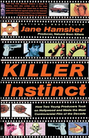 Carte Killer Instinct: How Two Young Producers Took on Hollywood and Made the Most Controversial Film of the Decade Jane Hamsher