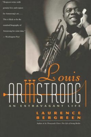 Carte Louis Armstrong: An Extravagant Life Laurence Bergreen