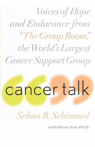 Kniha Cancer Talk: Voices of Hope and Endurance from "The Group Room," the World's Largest Cancer Support Group Selma R. Schimmel
