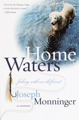Carte Home Waters: Fishing with an Old Friend: A Memoir Joseph Monninger