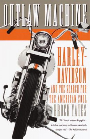 Kniha Outlaw Machine: Harley-Davidson and the Search for the American Soul Brock Yates