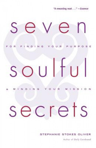 Könyv Seven Soulful Secrets: For Finding Your Purpose and Minding Your Mission Stephanie Stokes Oliver