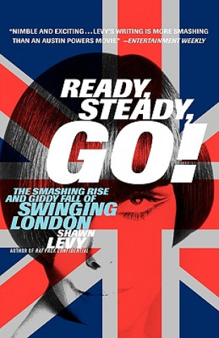 Könyv Ready, Steady, Go!: The Smashing Rise and Giddy Fall of Swinging London Shawn Martin Levy