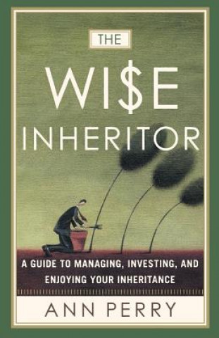 Könyv The Wise Inheritor: A Guide to Managing, Investing and Enjoying Your Inheritance Ann Perry