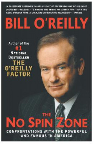 Kniha The No Spin Zone: Confrontations with the Powerful and Famous in America Bill O'Reilly