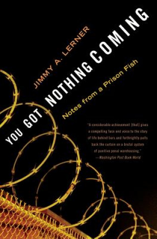 Livre You Got Nothing Coming: Notes from a Prison Fish Jimmy Lerner