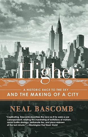 Kniha Higher: A Historic Race to the Sky and the Making of a City Neal Bascomb