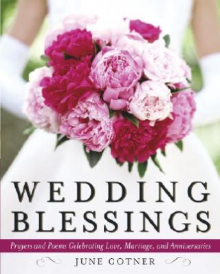 Carte Wedding Blessings: Prayers and Poems Celebrating Love, Marriage and Anniversaries June Cotner