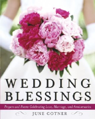 Książka Wedding Blessings: Prayers and Poems Celebrating Love, Marriage and Anniversaries June Cotner