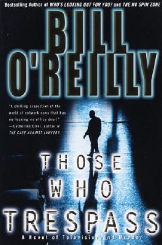 Könyv Those Who Trespass: A Novel of Television and Murder Bill O'Reilly