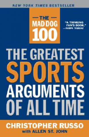 Carte The Mad Dog 100: The Greatest Sports Arguments of All Time Chris Russo