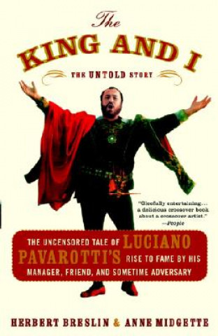 Könyv The King and I: The Uncensored Tale of Luciano Pavarotti's Rise to Fame by His Manager, Friend, and Sometime Adversary Herbert H. Breslin