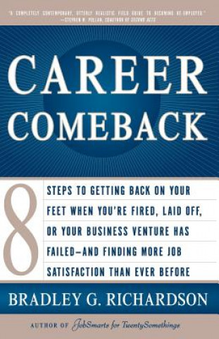 Kniha Career Comeback: Eight Steps to Getting Back on Your Feet When You're Fired, Laid Off, or Your Business Ventures Has Failed--And Findin Bradley Richardson