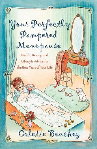 Kniha Your Perfectly Pampered Menopause: Health, Beauty, and Lifestyle Advice for the Best Years of Your Life Colette Bouchez