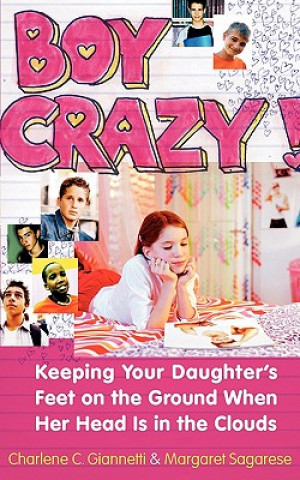 Kniha Boy Crazy!: Keeping Our Daughter's Feet on the Ground When Her Head Is in the Clouds Charlene C. Giannetti