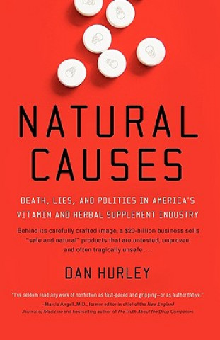 Książka Natural Causes: Death, Lies and Politics in America's Vitamin and Herbal Supplement Industry Dan Hurley