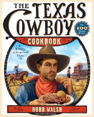 Kniha The Texas Cowboy Cookbook: A History in Recipes and Photos Robb Walsh