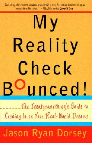 Kniha My Reality Check Bounced!: The Gen-Y Guide to Cashing in on Your Real-World Dreams Jason Ryan Dorsey
