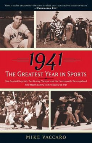 Βιβλίο 1941: The Greatest Year in Sports: Two Baseball Legends, Two Boxing Champs, and the Unstoppable Thoroughbred Who Made History in the Shadow of War Mike Vaccaro