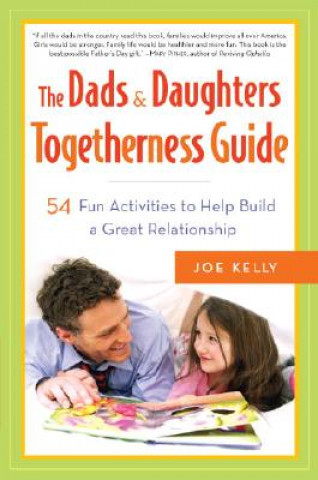 Kniha The Dads & Daughters Togetherness Guide: 54 Fun Activities for Fathers and Daughters Joe Kelly