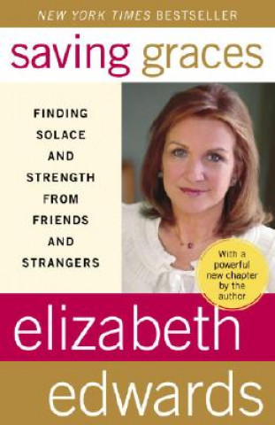 Kniha Saving Graces: Finding Solace and Strength from Friends and Strangers Elizabeth Edwards