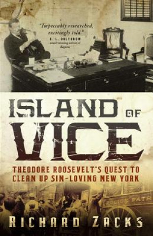 Carte Island of Vice: Theodore Roosevelt's Quest to Clean Up Sin-Loving New York Richard Zacks
