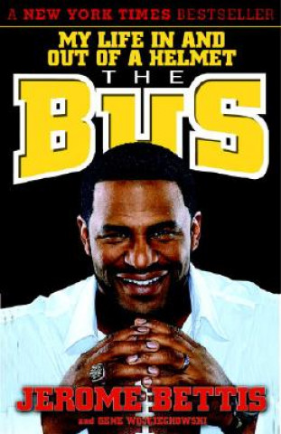 Kniha The Bus: My Life in and Out of a Helmet Jerome Bettis