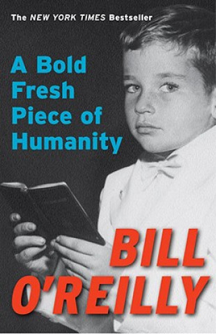 Könyv Bold Fresh Piece of Humanity Bill O'Reilly