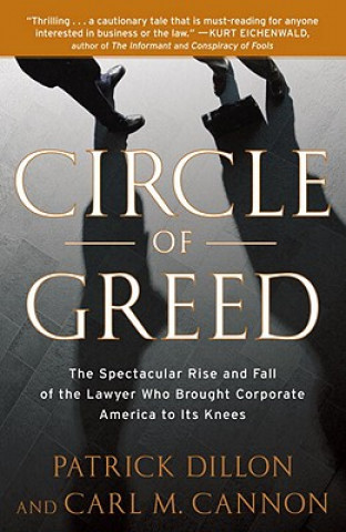 Kniha Circle of Greed: The Spectacular Rise and Fall of the Lawyer Who Brought Corporate America to Its Knees Patrick Dillon