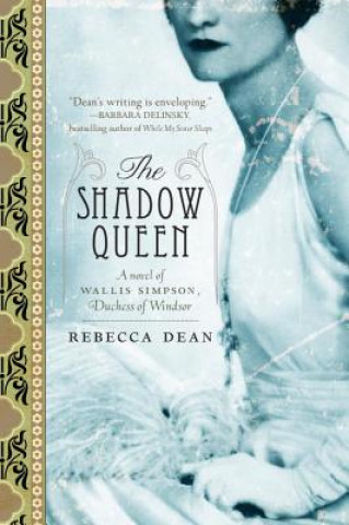 Carte The Shadow Queen: A Novel of Wallis Simpson, Duchess of Windsor Rebecca Dean
