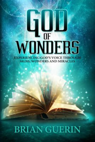 Libro God of Wonders: Experiencing God's Voice Through Signs, Wonders and Miracles Brian Guerin