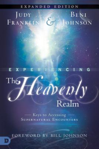 Könyv Experiencing the Heavenly Realms Expanded Edition: Keys to Accessing Supernatural Encounters Judy Franklin