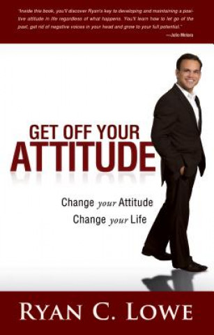 Buch Get Off Your Attitude: Change Your Attitude. Change Your Life Ryan C. Lowe