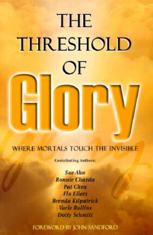 Book The Threshold of Glory: Where Mortals Touch the Invisible Dotty Schmitt