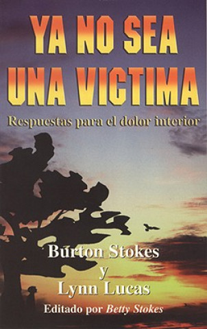 Carte Ya No Sea una Victima: Respuestas Para el Dolor Interior Burton Stokes