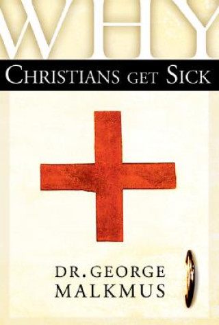 Kniha Why Christians Get Sick George H. Malkmus